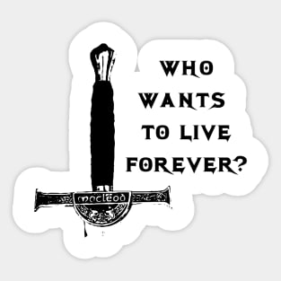 who wants to live forever Sticker